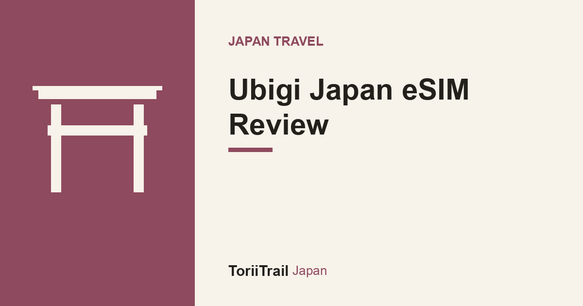 Ubigi Japan eSIM Review — ToriiTrail Japan